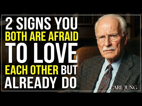 2 SIGNS YOU BOTH ARE AFRAID TO LOVE EACH OTHER — BUT ALREADY DO || CARL JUNG