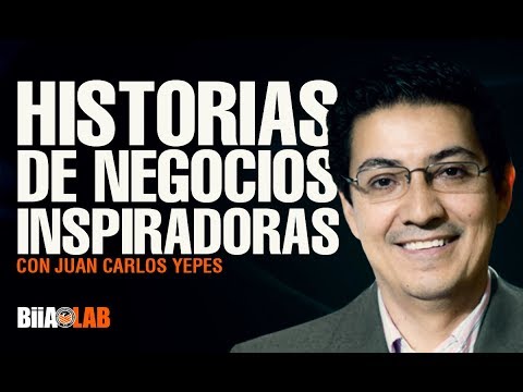 Historias de Negocios altamente inspiradoras por Juan Carlos Yepes