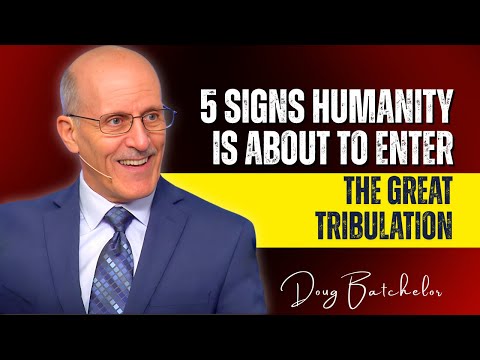 Doug Batchelor SERMONS - 5 Signs Humanity Is About to Enter the Great Tribulation