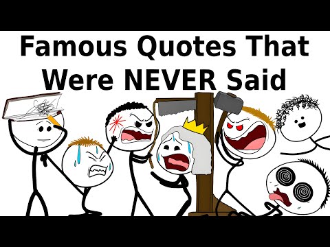 Famous Quotes Everyone Uses That Were Never Actually Said