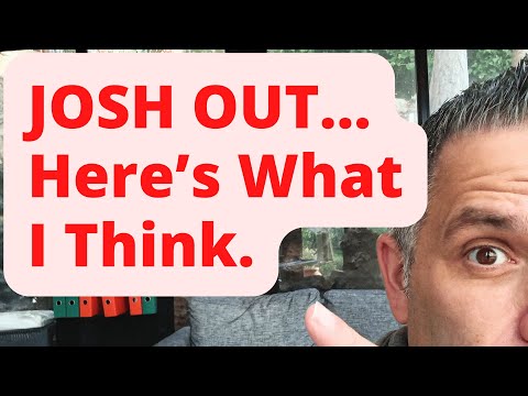 JOSH OUT!...Here's What I Think