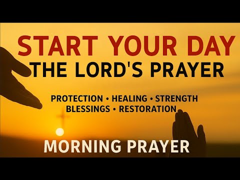 Powerful Morning Prayer For Today | Morning Prayer With The LORD’S PRAYER