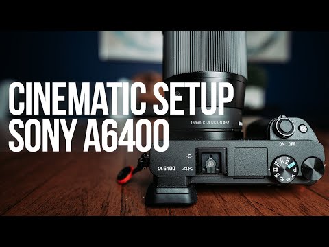 BEST SONY CINEMATIC VIDEO SETTINGS FOR YOUR A6400