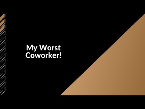 My worst coworker ever!