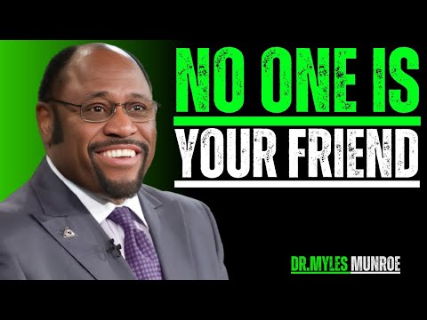 WHY NO ONE IS YOUR REAL FRIEND | STOP EXPECTING LOYALTY – MYLES MUNROE
