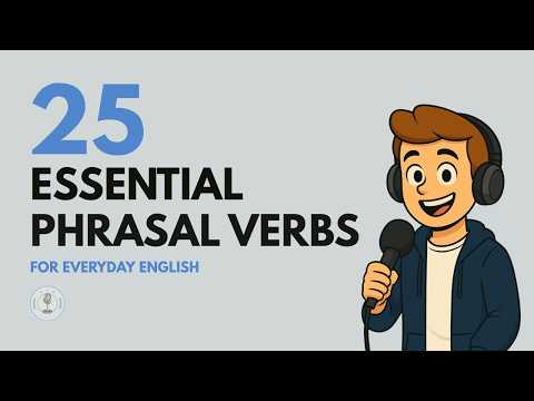 25 Phrasal Verbs You MUST Know | Daily English Podcast for Learners!