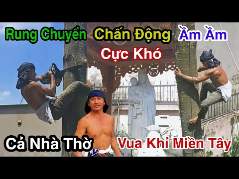 Chấn Động Ầm Ầm Rung Rinh Nhà Thờ Thủ Đức Vua Khỉ Miền Tây Cưa 2 Cây Dầu Cực Khó