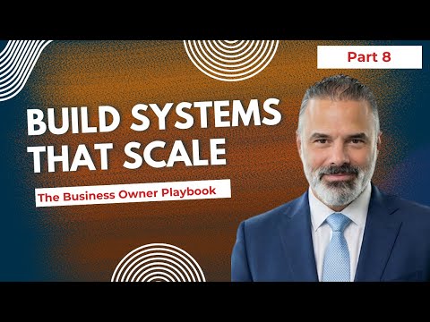 Step 8 - The Business Owner Playbook: Build Business Systems That Scale