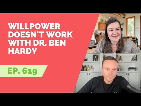 EP 619: Guest Expert - Willpower Doesn't Work with Dr. Ben Hardy
