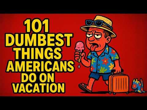101 Dumbest Things Americans Do on Vacation