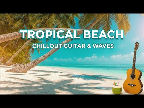 Tropical Beach π΄π β Chillout Guitar & Waves