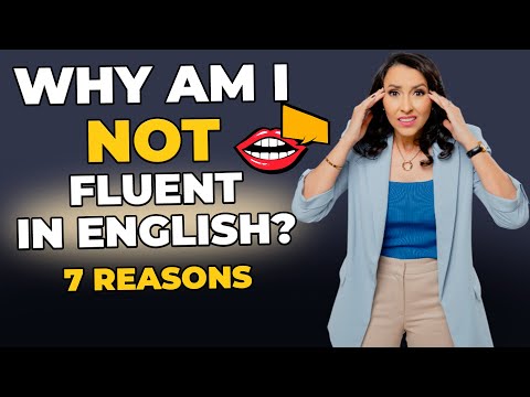 WHY Am I NOT Fluent in English Yet? Discover The 7 Reasons!