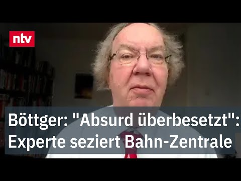 Böttger: "Absurd überbesetzt": Experte seziert Bahn-Zentrale und Verkehrsreformen | ntv
