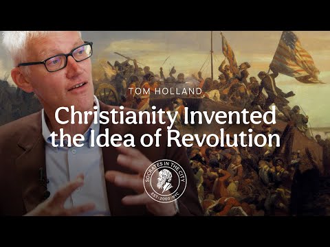 Tom Holland | How Christianity Invented the Idea of Revolution