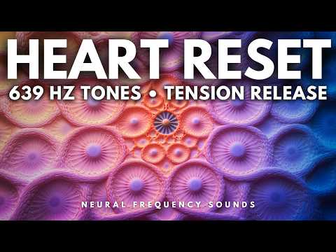 639 Hz 💖 Heart Energy Recalibration • Open Emotional Pathways & Deepen Connections