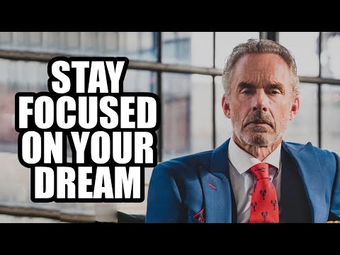 STAY FOCUSED ON YOUR DREAM - Jordan Peterson (Best Motivational Speech)