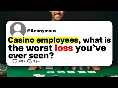 Casino employees, what is the worst loss you've ever seen?