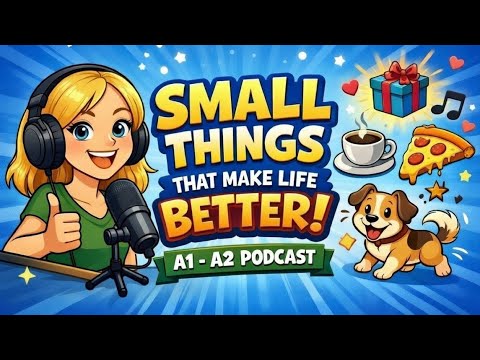 Small Things That Make Life Better | Easy English Podcast 