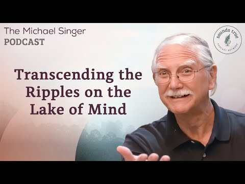 Transcending the Ripples on the Lake of Mind | The Michael Singer Podcast