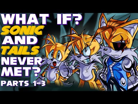 WHAT IF? SONIC AND TAILS NEVER MET? [REMASTERED] Parts 1-3 | What if Sonic