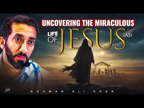 Uncovering the Miraculous Life of Jesus (AS) - They Got Jesus Completely Wrong | Nouman Ali Khan