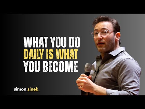 WHAT YOU DO DAILY IS WHAT YOU BECOME|SIMON SINEK|