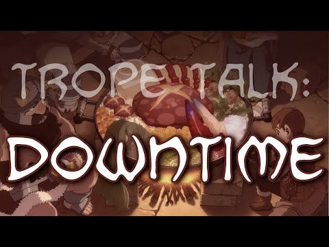 Trope Talk: Downtime