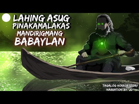 LAHING "ASUG" PINAKA MALAKAS NA MANDIRIGMANG BABAYLAN (Aswang True Story)