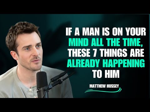 If a Man Is on Your Mind All the Time, These 7 Things Are Happening to Him | Matthew Hussey