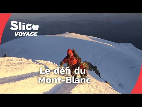 Mont-Blanc: l’ascension de tous les dangers I SLICE VOYAGE I DOC EN ENTIER