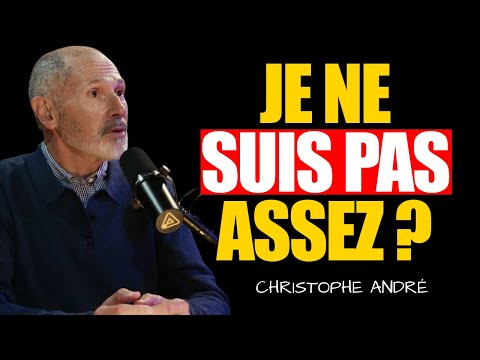 Comment guérir la racine de ton sentiment de « je ne suis pas assez » | Christophe André