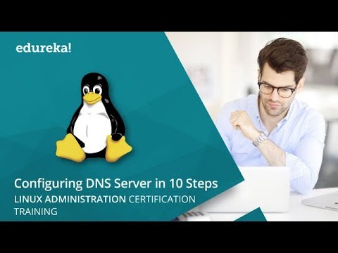 Linux Administration Tutorial - Configuring A DNS Server In 10 Simple Steps | Edureka Live