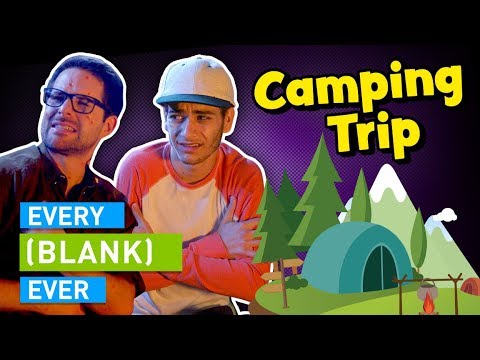 EVERY CAMPING TRIP EVER