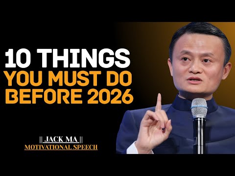 10 Powerful Steps to Transform Your Life Before 2026 | Jack Ma Best Motivational Speech.