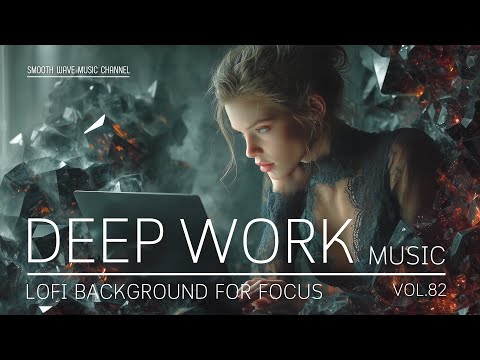 Deep Work Music | LoFi Background for Focus & Productivity | Stay in Flow