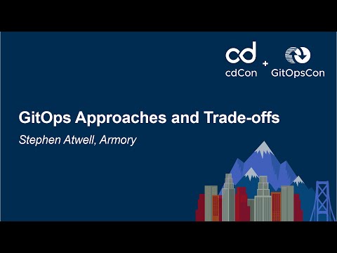 GitOps Approaches and Trade-offs - Stephen Atwell, Armory