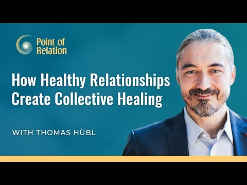 How Healthy Relationships Create Collective Healing | Point of Relation Podcast With Thomas Hübl