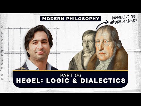 Hegel: Logic & Dialectics | Modern Philosophy | Part 6