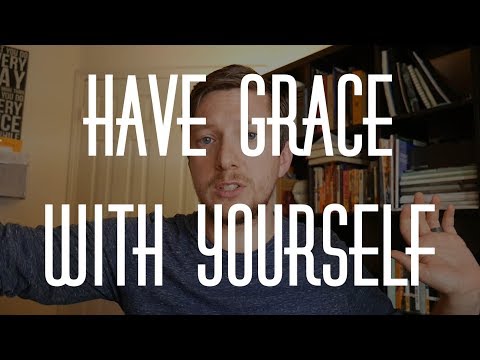 Have Grace With Yourself