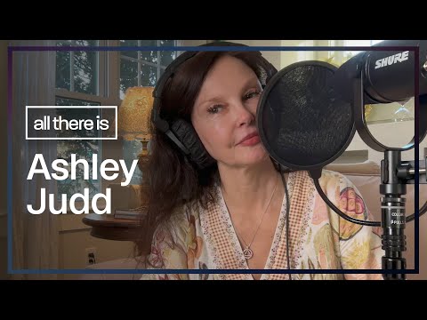Ashley Judd: Grief, Love and Naomi