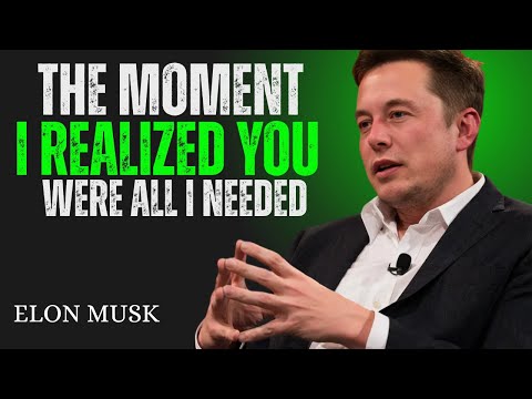 The Moment I Realized You Were All I Needed | Elon Musk