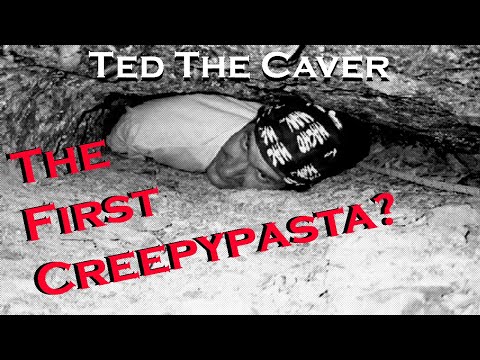 The FIRST Creepypasta? "Ted The Caver"