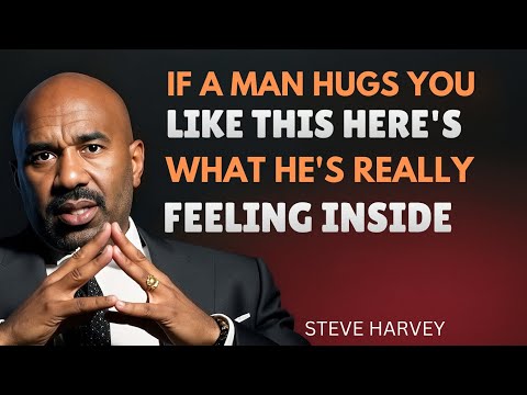 IF A MAN HUGS YOU LIKE THIS HERE'S WHAT HE'S REALLY FEELING INSIDE | Steve Harvey 