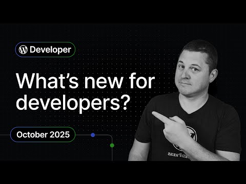 What’s New for WordPress Developers – October 2025