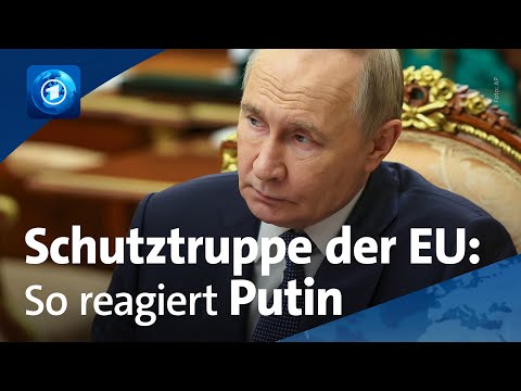 Krieg gegen die Ukraine: Russlands Reaktion auf europäische Schutztruppe