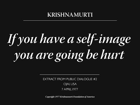 If you have a self image you are going to be hurt | J. Krishnamurti