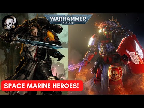 40K LORE - SPACE MARINE HEROES!