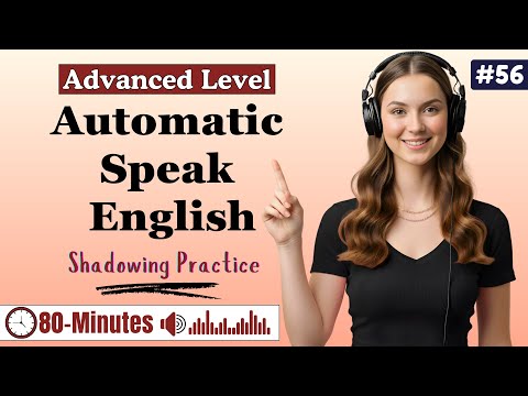 80-Minutes Advanced English Speaking ✨| Shadowing Practice to Speak directly without translating