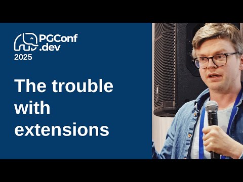 The trouble with extensions (PGConf.dev 2025)