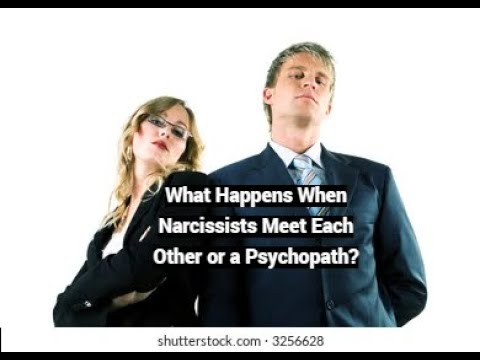 What Happens When Narcissists Meet Each Other or a Psychopath?